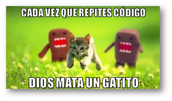 Cada vez que repites código, Dios mata un gatito